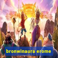 bronwinaura erome